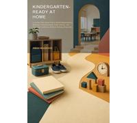 Kindergarten-Ready at Home: A 30-Day, Play-Based Plan to Build Independence, Routines, Communication, Early Literacy, and First-Day Confidence Without Turning Home into School