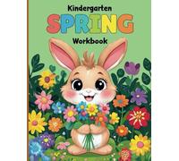 Kindergarten Spring Workbook: Learn, Play, and Grow This Season: Fun Practice for Growing Minds