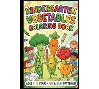 Kindergarten Vegetables Coloring Book for Kids Ages 3-10: Fun & Easy Veggie Coloring Pages to Learn Healthy Foods, Improve Creativity & Fine Motor Skills