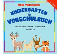 Kindergarten & Vorschulheft: Mein tierisches Kindergarten & Vorschulheft, Lern - & Übungsheft, ab 3 - 6 Jahre, Spielerisch Zahlen & Buchstaben lernen, ... Vorschullernheft, Malbuch für Kinder