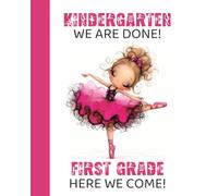 Kindergarten We Are Done, First Grade Here We Come: Composition Notebook for Girls | Ballerina Edition
