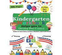 Kindergarten Workbook: Helps You To Develop Pen Control. Learn To Trace Lines, Letters, Numbers, And Much More!