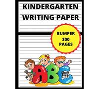 Kindergarten Writing Paper With Lines For Abc Kids: 300 Blank Handwriting Practice Paper With Dotted Lines (Vol.1)