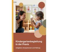 Kindergartenbegleitung in der Praxis: Aufgaben, Kompetenzen und Haltung - Ein Leitfaden für Integrationshilfen und Assistenzkräfte in Kitas