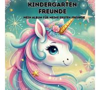 Kindergartenfreunde-Buch - Einhorn /: ein Album für meine ersten Freunde (Freundebuch Kindergarten 2 - 5 Jahre)