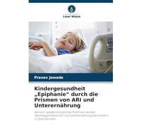 Kindergesundheit "Epiphanie" durch die Prismen von ARI und Unterernährung