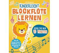Kinderleicht Blockflöte lernen - jeden Tag nur 10 Minuten: Entdecke mit Löwe Leo die Musik - fröhlich, bunt und spielerisch: Mit 40 Kinderliedern, 60 Übungen, Videos zum Mitspielen und Rätseln