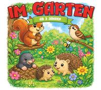 Kindermalbuch Im Garten: ab 3 Jahren: Ein tolles Malbuch mit Tieren aus dem heimischen Garten wie Igeln und Eichhörnchen - für Kinder von 3 bis 6 Jahren