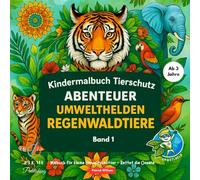 Kindermalbuch Tierschutz-Abenteuer Reihe - Malbuch für Kinder ab 3 Jahren - Regenwaldtiere Band 1: Entdecke die faszinierende Welt der Regenwaldtiere: ... ihren Lebensraum - Spielerische Umweltbildung