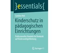 Kinderschutz in pädagogischen Einrichtungen: Professionelles Handeln bei Verdacht auf Kindeswohlgefährdung