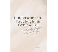 Kinderwunsch-Tagebuch für GvnP & IUI: Ein liebevoller Begleiter auf deinem Herzensweg