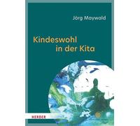 Kindeswohl in der Kita Leitfaden für die pädagogische Praxis - Jörg Maywald - Verlag Herder - ebook (ePub) - Livre