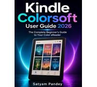 Kindle Colorsoft User Guide 2026: A Simple Step-by-Step Manual for Beginners and Seniors to Set Up, Read in Color, Manage Books, Use Audiobooks, and Troubleshoot Common Problems