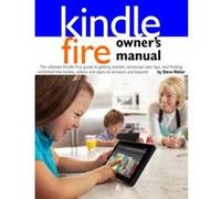 Kindle Fire Owner's Manual: The ultimate Kindle Fire guide to getting started, advanced user tips, and finding unlimited free books, videos and apps on Amazon and beyond Weber, Steve (Auteur)
