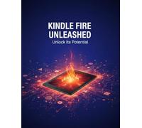 Kindle Fire Unleashed: Unlock Its Potential