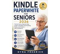Kindle Paperwhite for Seniors 2026: The No-Stress, Step-by-Step Guide to Reading, Downloading Books, and Using It with Confidence