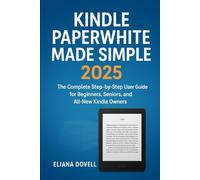 Kindle Paperwhite Made Simple 2025: The Complete Step-by-Step User Guide for Beginners, Seniors, and All-New Kindle Owners