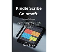 Kindle Scribe Colorsoft Guide de l'utilisateur: Un guide étape par étape pour la lecture, la prise de notes et l'annotation