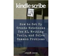 Kindle Scribe: How to Set Up, Create Notebooks, Use AI, Writing Tools, and Solve Common Problems