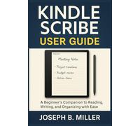 Kindle Scribe User Guide: A Beginner’s Companion to Reading, Writing, and Organizing with Ease