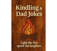 Kindling & Dad Jokes: Light the fire, spark the laughter.