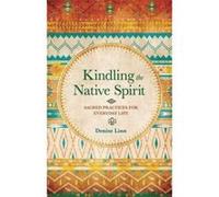 Kindling the Native Spirit: Sacred Practices for Everyday Life - [Version Originale] Inconnu (Auteur)