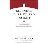 Kindness, Clarity, and Insight: The Fundamentals of Buddhist Thought and Practice