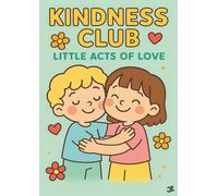Kindness Club: Little Acts of Love: 33 Heartwarming Coloring Pages That Teach Kids Kindness, Sharing, Empathy, Helping Others, and Little Acts of Love - For Children Ages 3 and Up