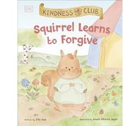 Kindness Club Squirrel Learns to Forgive: Join the Kindness Club as They Find the Courage to Be Kind