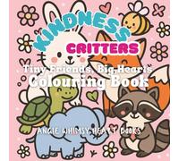 Kindness Critters: Tiny Friends, Big Hearts Colouring Book
