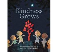 Kindness Grows: A Peek-through Picture Book by Britta Teckentrup