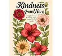 Kindness Grows Here: Simple, Bold & Easy Flower Coloring Book With Inspiring Words for Seniors