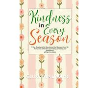 Kindness in Every Season: A 7 Day Read and Do Devotional for Women Over 50: Scripture, reflective journaling prompts, and thoughtful gift giving ideas