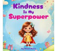 Kindness Is My Superpower: A Children's Book About Empathy, Kindness, Compassion, and Sharing