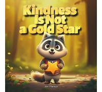 Kindness Is Not a Gold Star: A Funny Rhyming Story About Humility, Helping Quietly, and Random Acts of Kindness