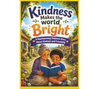 Kindness Makes the World Bright: A Heartwarming Children's Story About Kindness and Friendship for Early Readers | Beautifully Illustrated for Bedtime, Classroom Read-Alouds, and Gift Giving