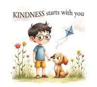 KINDNESS starts with you: A children's book designed to teach young readers the core values of kindness, empathy, and helping others.