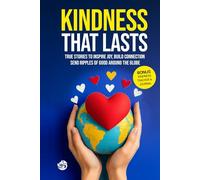 Kindness that Lasts: True Stories to Inspire Joy, Build Connection and Send Ripples of Good Around the Globe