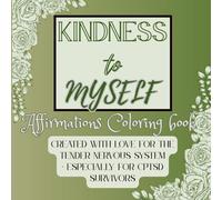 Kindness To Myself: Affirmations Coloring book: Created with Love for the Tender Nervous System - Especially for CPTSD Survivors