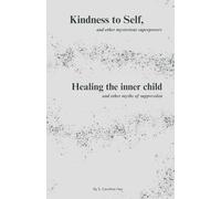 Kindness to Self, and other mysterious superpowers: Healing the inner child, and other myths of suppression