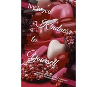 Kindness to Yourself: A Lighthearted Guide to Self-Compassion with Simple Recipes for Inner Peace
