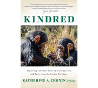 Kindred: Exploring the Inner Lives of Chimpanzees and Protecting the Future We Share