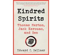 Kindred Spirits Thomas Merton, Jack Kerouac, and Zen - C. Edward Sellner - Monkfish Book Publishing - ebook (ePub) - Livre