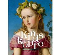 Kindsköpfe: Kinderporträts vom Barock bis zur Romantik