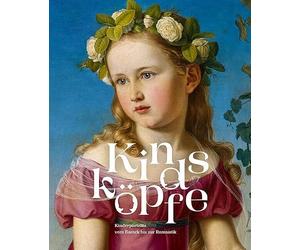 Kindsköpfe: Kinderporträts vom Barock bis zur Romantik