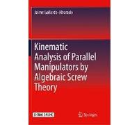 Kinematic Analysis Of Parallel Manipulators By Algebraic Screw Theory