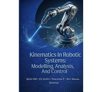 Kinematics In Robotic Systems: Modelling, Analysis, And Control