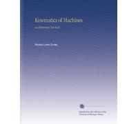 Kinematics of Machines: An Elementary Text-Book,