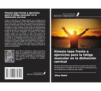 Kinesio tape frente a ejercicios para la fatiga muscular en la disfunción cervical: Eficacia del kinesio tape frente a los ejercicios sobre la ... en la disfunción mecánica del cuello
