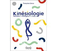 Kinésiologie - Mémoires et intelligence du corps - Françoise Llorca - Dangles - broché - Guide